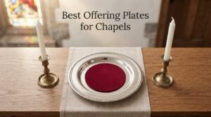 Best Offering Plates for Chapels
